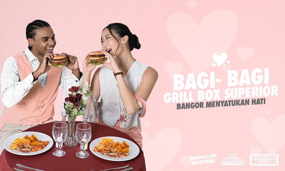 Tunjukkan Kasih Sayangmu, Bangor Traktir Grill Box Superior!